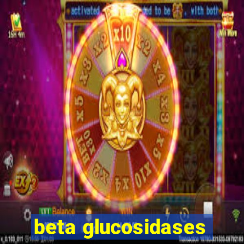 beta glucosidases